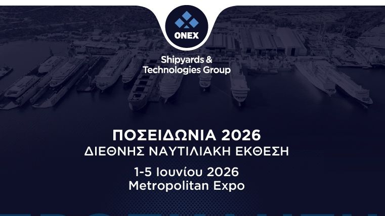 Όμιλος ONEX:Πρωταγωνιστεί στα «Ποσειδώνια 2026»:Από Ελευσίνα και Σύρο στον παγκόσμιο ναυπηγικό χάρτη